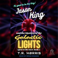 Jason King and the Mystery of the Galactic Lights by T. R. Harris audiobook