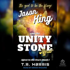 Jason King and the Unity Stone Affair by T. R. Harris audiobook