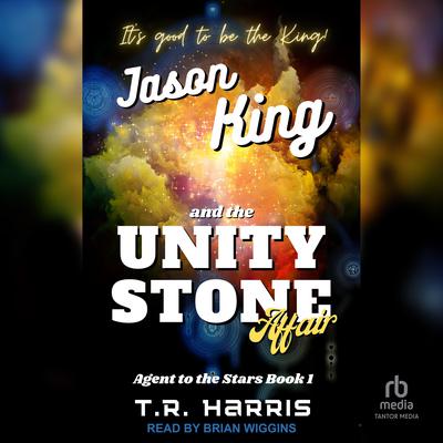 Jason King and the Unity Stone Affair by T. R. Harris audiobook