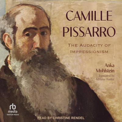Camille Pissarro by Anka Muhlstein audiobook