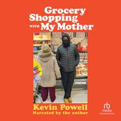 Grocery Shopping With My Mother by  Kevin Powell audiobook