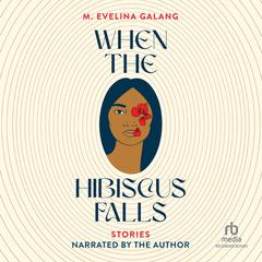 When the Hibiscus Falls by M. Evelina Galang audiobook