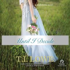 Until I Decide by T.I. Lowe audiobook