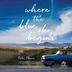Where the Blue Sky Begins by Katie Powner audiobook