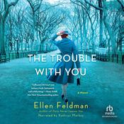 The Trouble with You by  Ellen Feldman audiobook