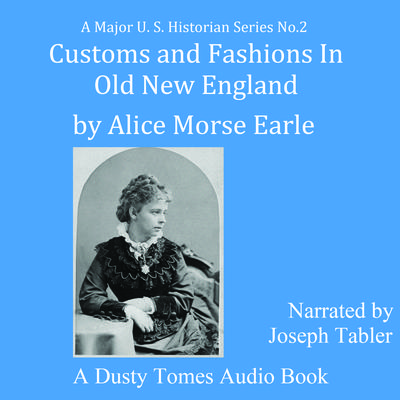 Customs and Fashions of Old New England by Alice Morse Earle audiobook