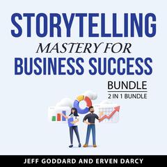 Storytelling Mastery for Business Success Bundle, 2 in 1 Bundle: by Jeff Goddard audiobook