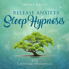 Release Anxiety by Swami Kriya audiobook