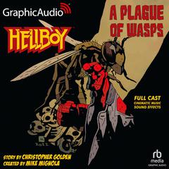 Hellboy: A Plague Of Wasps [Dramatized Adaptation] by Christopher Golden audiobook