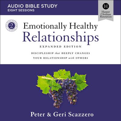 Emotionally Healthy Relationships Expanded Edition: Audio Bible Studies by Peter Scazzero audiobook
