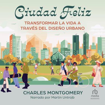 Ciudad Feliz by Charles Montgomery audiobook