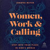 Women, Work, and Calling by  Joanna Meyer audiobook
