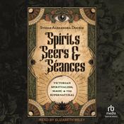 Spirits, Seers & Séances by  Steele Alexandra Douris audiobook