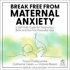 Break Free from Maternal Anxiety by Victoria Bream audiobook