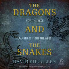 The Dragons and the Snakes by David Kilcullen audiobook