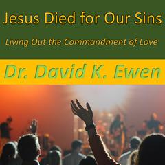 Jesus Died for Our Sins by David K. Ewen audiobook