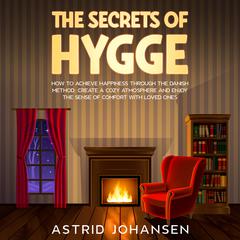 The Secrets of Hygge by Astrid Johansen audiobook