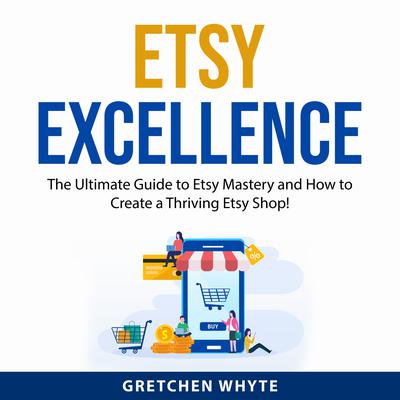 Etsy Excellence by Gretchen Whyte audiobook