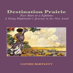 Destination Prairie by Cathie Bartlett audiobook