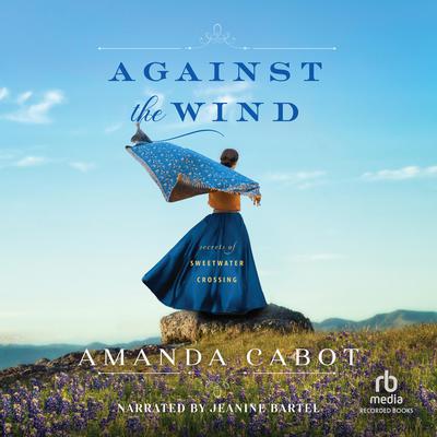 Against the Wind by Amanda Cabot audiobook