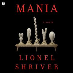 Mania by Lionel Shriver audiobook