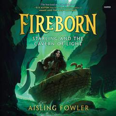 Fireborn: Starling and the Cavern of Light by Aisling Fowler audiobook