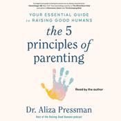 The 5 Principles of Parenting by  Aliza Pressman audiobook