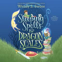 Sleeping Spells and Dragon Scales by Wendy S. Swore audiobook