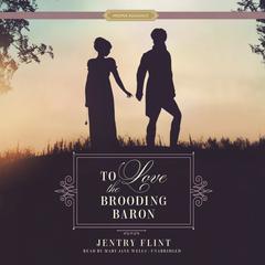 To Love the Brooding Baron by Jentry Flint audiobook