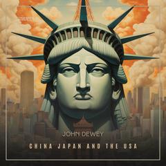 China, Japan and the U.S.A. by John Dewey audiobook