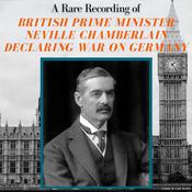A Rare Recording of British Prime Minister Neville Chamberlain Declaring War On Germany by  Neville Chamberlain audiobook