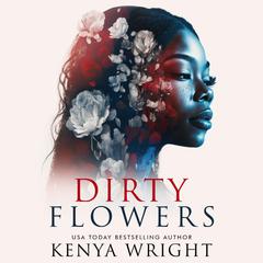 Dirty Flowers by Kenya Wright audiobook