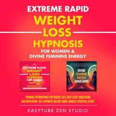 Extreme Rapid Weight Loss Hypnosis for Women & Divine Feminine Energy by EasyTube Zen Studio audiobook