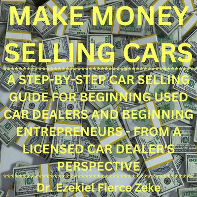 Make Money Selling Cars by Ezekiel Fierce Zeke audiobook