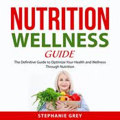 Nutrition Wellness Guide by  Stephanie Grey audiobook
