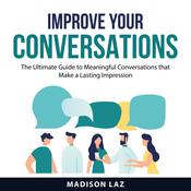 Improve Your Conversations by  Madison Laz audiobook
