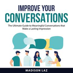 Improve Your Conversations by Madison Laz audiobook