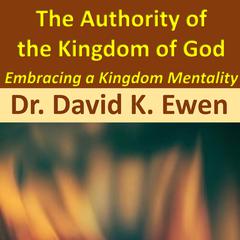 The Authority of the Kingdom of God by David K. Ewen audiobook