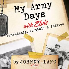 My Army Days with Elvis by Johnny Lang audiobook