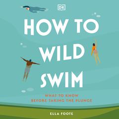 How to Wild Swim by Ella Foote audiobook