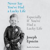 Never Say You've Had a Lucky Life by  Joseph Epstein audiobook