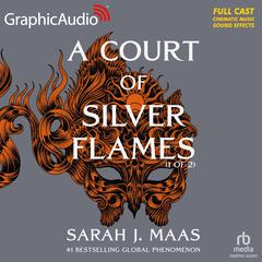 A Court of Silver Flames (1 of 2) [Dramatized Adaptation] by Sarah J. Maas audiobook