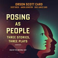 Posing As People: Three Stories, Three Plays by Orson Scott Card audiobook