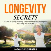 Longevity Secrets by  Jacqueline DeBeer audiobook