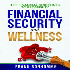 The Financial Guidelines to Prosperity, Financial Security, Wellness by Frank Bonhomme audiobook