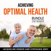 Achieving Optimal Health Bundle, 2 in 1 Bundle by  Jacqueline DeBeer audiobook