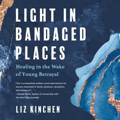Light in Bandaged Places by Liz Kinchen audiobook