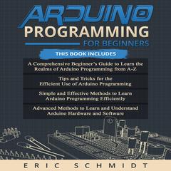 ARDUINO PROGRAMMING FOR BEGINNERS by Eric Schmidt audiobook