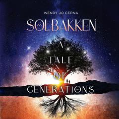 Solbakken: A Tale of Generations by Wendy Jo Cerna audiobook