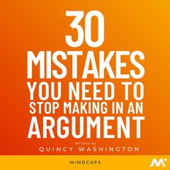 30 Mistakes You Need To Stop Making In An Argument by Quincy Washington audiobook